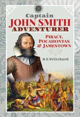 Captain John Smith, Adventurer: Piracy, Pocahontas and Jamestown cena un informācija | Vēstures grāmatas | 220.lv