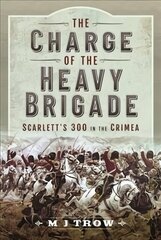 Charge of the Heavy Brigade: Scarlett s 300 in the Crimea цена и информация | Исторические книги | 220.lv
