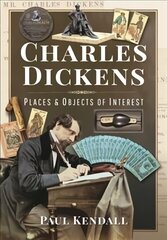 Charles Dickens: Places and Objects of Interest цена и информация | Исторические книги | 220.lv