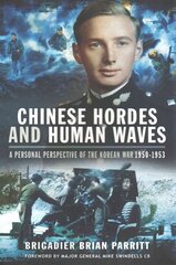 Chinese Hordes and Human Waves: A Personal Perspective of the Korean War 1950-1953 cena un informācija | Vēstures grāmatas | 220.lv