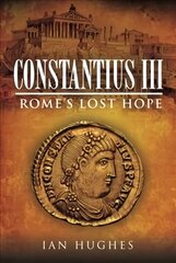 Constantius III: Rome's Lost Hope cena un informācija | Vēstures grāmatas | 220.lv