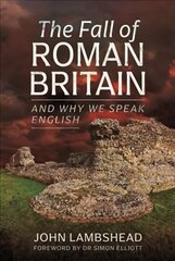 Fall of Roman Britain: and Why We Speak English цена и информация | Исторические книги | 220.lv
