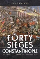 Forty Sieges of Constantinople: The Great City's Enemies and Its Survival cena un informācija | Vēstures grāmatas | 220.lv