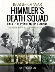 Himmler's Death Squad - Einsatzgruppen in Action, 1939-1944: Rare Photographs from Wartime Archives цена и информация | Исторические книги | 220.lv