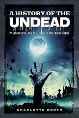 History of the Undead: Mummies, Vampires and Zombies цена и информация | Исторические книги | 220.lv