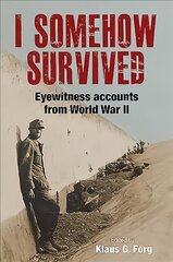 I Somehow Survived: Eyewitness Accounts from World War II цена и информация | Исторические книги | 220.lv