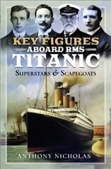 Key Figures Aboard RMS Titanic: Superstars and Scapegoats cena un informācija | Vēstures grāmatas | 220.lv