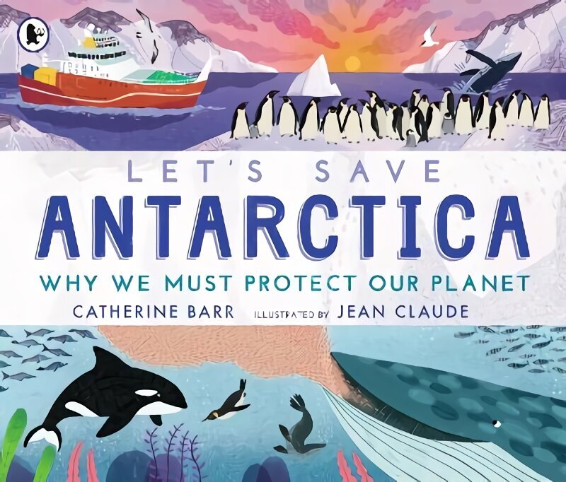 Let's Save Antarctica: Why we must protect our planet цена и информация | Grāmatas pusaudžiem un jauniešiem | 220.lv