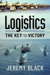 Logistics: The Key to Victory цена и информация | Исторические книги | 220.lv