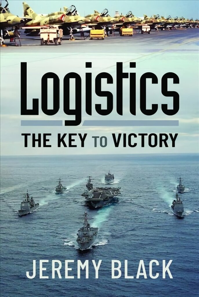 Logistics: The Key to Victory цена и информация | Vēstures grāmatas | 220.lv