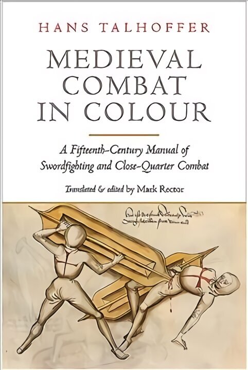 Medieval Combat in Colour: A Fifteenth-Century Manual of Swordfighting and Close-Quarter Combat цена и информация | Vēstures grāmatas | 220.lv