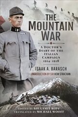 Mountain War: A Doctor's Diary of the Italian Campaign 1914-1918 цена и информация | Исторические книги | 220.lv