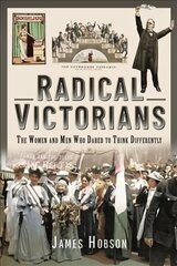 Radical Victorians: The Women and Men who Dared to Think Differently цена и информация | Исторические книги | 220.lv