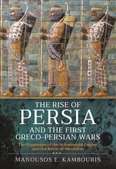 Rise of Persia and the First Greco-Persian Wars: The Expansion of the Achaemenid Empire and the Battle of Marathon cena un informācija | Vēstures grāmatas | 220.lv
