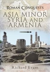 Roman Conquests: Asia Minor, Syria and Armenia цена и информация | Исторические книги | 220.lv