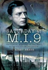 Saturday at M.I.9: The Classic Account of the WW2 Allied Escape Organisation: The Classic Account of the WW2 Allied Escape Organisation cena un informācija | Vēstures grāmatas | 220.lv