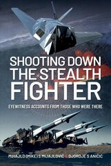 Shooting Down the Stealth Fighter: Eyewitness Accounts from Those Who Were There cena un informācija | Vēstures grāmatas | 220.lv