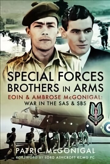 Special Forces Brothers in Arms: Eoin and Ambrose McGonigal: War in the SAS and SBS cena un informācija | Vēstures grāmatas | 220.lv