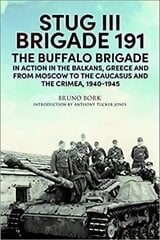 StuG III Brigade 191, 1940 1945: The Buffalo Brigade in Action in the Balkans, Greece and from Moscow to the Caucasus and the Crimea cena un informācija | Vēstures grāmatas | 220.lv