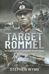 Target Rommel: The Allied Attempts to Assassinate Hitler s General цена и информация | Исторические книги | 220.lv