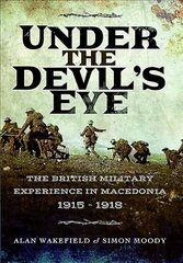 Under the Devil's Eye: The British Military Experience in Macedonia 1915 - 1918 cena un informācija | Vēstures grāmatas | 220.lv