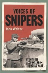 Voices of Snipers: Eyewitness Accounts from the World Wars cena un informācija | Vēstures grāmatas | 220.lv