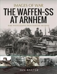 Waffen SS at Arnhem: Rare Photographs from Wartime Archives цена и информация | Исторические книги | 220.lv