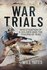War Trials: Investigation of a Soldier and the Trauma of Iraq cena un informācija | Vēstures grāmatas | 220.lv