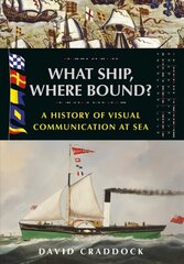 What Ship, Where Bound?: A History of Visual Communication at Sea цена и информация | Книги по социальным наукам | 220.lv