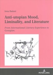 Anti-utopian Mood, Liminality, and Literature: From International Literary Experience to Georgian. New edition cena un informācija | Vēstures grāmatas | 220.lv