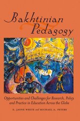 Bakhtinian Pedagogy: Opportunities and Challenges for Research, Policy and Practice in Education Across the Globe New edition cena un informācija | Vēstures grāmatas | 220.lv