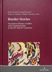 Border Stories: Narratives of Peace, Conflict and Communication in the 20th and 21st Centuries New edition cena un informācija | Vēstures grāmatas | 220.lv