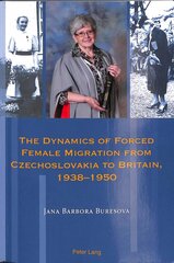 Dynamics of Forced Female Migration from Czechoslovakia to Britain, 1938-1950 New edition cena un informācija | Vēstures grāmatas | 220.lv