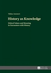 History as Knowledge: Ethical Values and Meaning in Encounters with History New edition цена и информация | Исторические книги | 220.lv