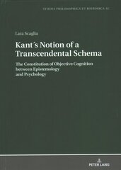 Kants Notion of a Transcendental Schema: The Constitution of Objective Cognition between Epistemology and Psychology New edition цена и информация | Исторические книги | 220.lv