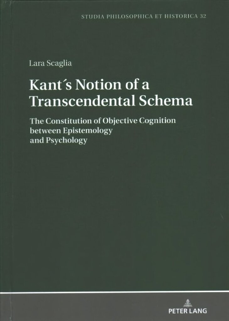 Kants Notion of a Transcendental Schema: The Constitution of Objective Cognition between Epistemology and Psychology New edition цена и информация | Vēstures grāmatas | 220.lv