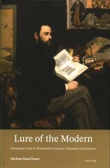 Lure of the Modern: European Lives in Nineteenth-Century Literature and Science New edition cena un informācija | Vēstures grāmatas | 220.lv