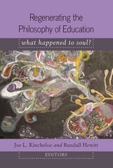 Regenerating the Philosophy of Education: What Happened to Soul?- Introduction by Shirley R. Steinberg New edition, 352 cena un informācija | Vēstures grāmatas | 220.lv