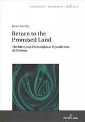 Return to the Promised Land.: The Birth and Philosophical Foundations of Zionism New edition cena un informācija | Vēstures grāmatas | 220.lv