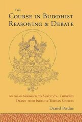 Course in Buddhist Reasoning and Debate: An Asian Approach to Analytical Thinking Drawn from Indian and Tibetan Sources cena un informācija | Vēstures grāmatas | 220.lv