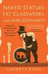 Naked Statues, Fat Gladiators, and War Elephants: Frequently Asked Questions About the Ancient Greeks and Romans цена и информация | Исторические книги | 220.lv