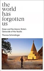 World Has Forgotten Us: Sinjar and the Islamic State's Genocide of the Yezidis цена и информация | Исторические книги | 220.lv