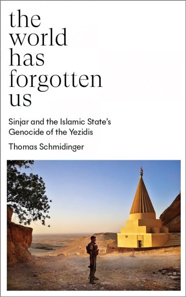 World Has Forgotten Us: Sinjar and the Islamic State's Genocide of the Yezidis цена и информация | Vēstures grāmatas | 220.lv