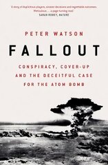 Fallout: Conspiracy, Cover-Up and the Deceitful Case for the Atom Bomb cena un informācija | Vēstures grāmatas | 220.lv