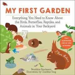 My First Garden: Everything You Need to Know About the Birds, Butterflies, Reptiles, and Animals in Your Backyard цена и информация | Книги для подростков  | 220.lv