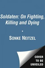 Soldaten - On Fighting, Killing and Dying: The Secret Second World War Tapes of German POWs цена и информация | Исторические книги | 220.lv