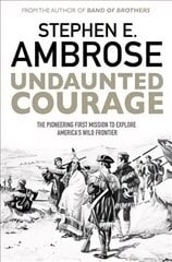 Undaunted Courage: The Pioneering First Mission to Explore America's Wild Frontier Reissue cena un informācija | Vēstures grāmatas | 220.lv
