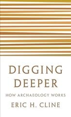 Digging Deeper: How Archaeology Works cena un informācija | Vēstures grāmatas | 220.lv