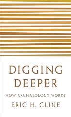 Digging Deeper: How Archaeology Works cena un informācija | Vēstures grāmatas | 220.lv