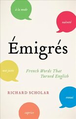 Emigres: French Words That Turned English cena un informācija | Vēstures grāmatas | 220.lv